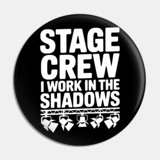 Stage Crew I Work in the Shadows Pin