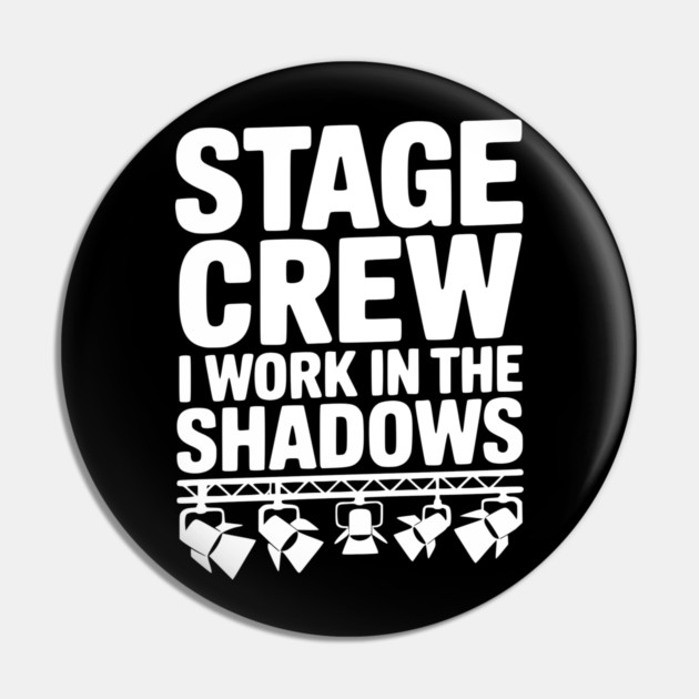 Stage Crew I Work in the Shadows Pin by Frank Ring