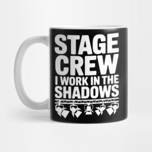 Stage Crew I Work in the Shadows Mug