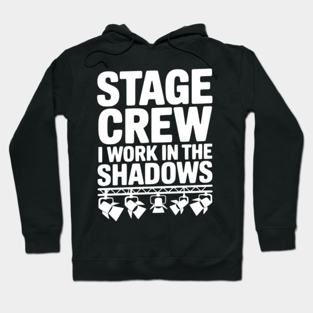 Stage Crew I Work in the Shadows Hoodie by Frank Ring