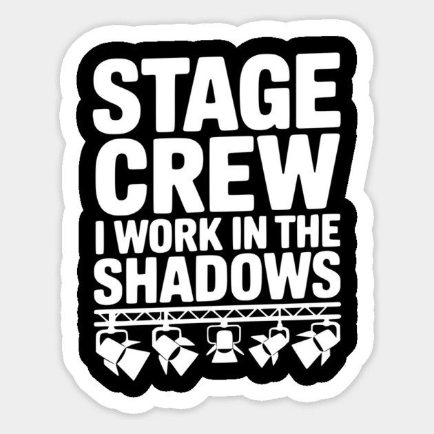 Stage Crew I Work in the Shadows Sticker by Frank Ring
