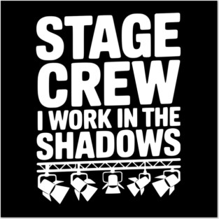 Stage Crew I Work in the Shadows Posters and Art