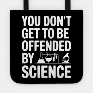 You Don't Get to be Offended by Science Tote