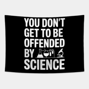 You Don't Get to be Offended by Science Tapestry