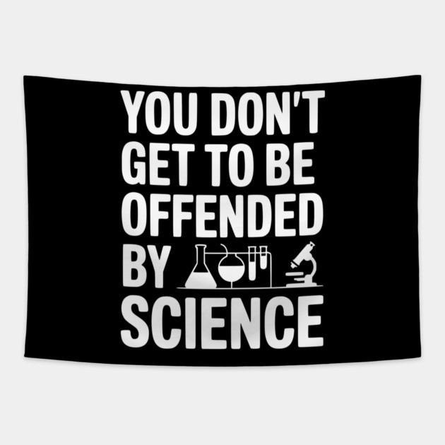 You Don't Get to be Offended by Science Tapestry by Frank Ring