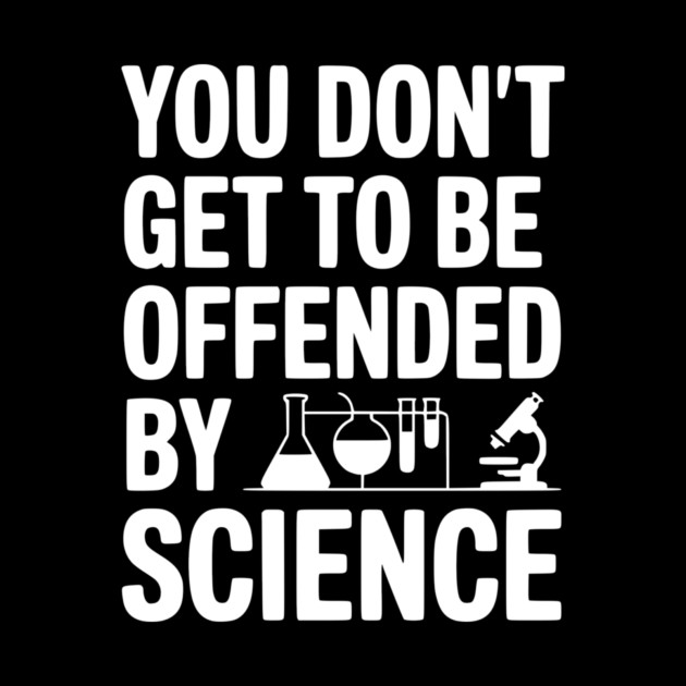 You Don't Get to be Offended by Science by Frank Ring