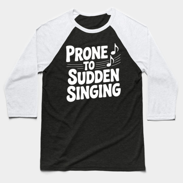 Prone to Sudden Singing Baseball T-Shirt by Frank Ring