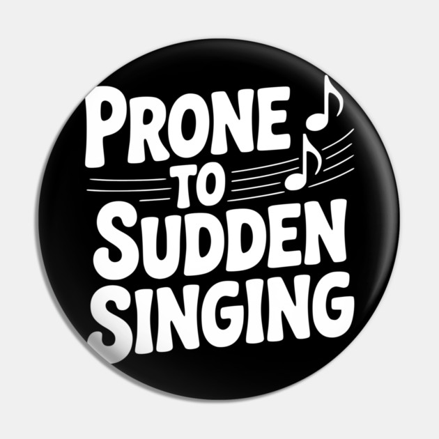 Prone to Sudden Singing Pin by Frank Ring