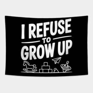 I Refuse to Grow Up Tapestry