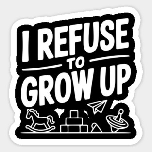 I Refuse to Grow Up Magnet