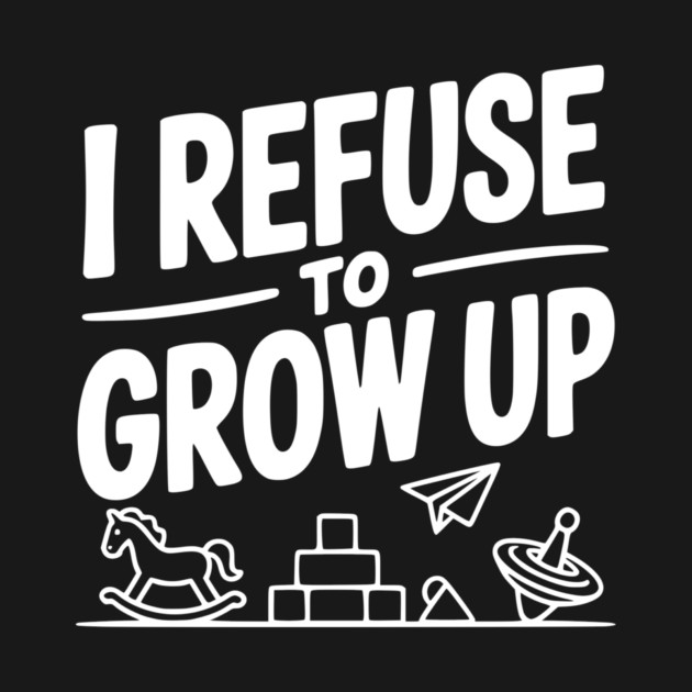 I Refuse to Grow Up by Frank Ring