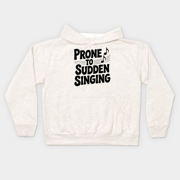 Prone to Sudden Singing Kids Hoodie by Frank Ring