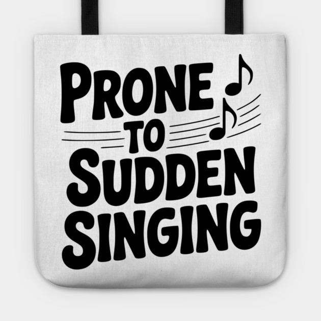 Prone to Sudden Singing Tote by Frank Ring