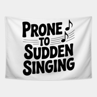 Prone to Sudden Singing Tapestry