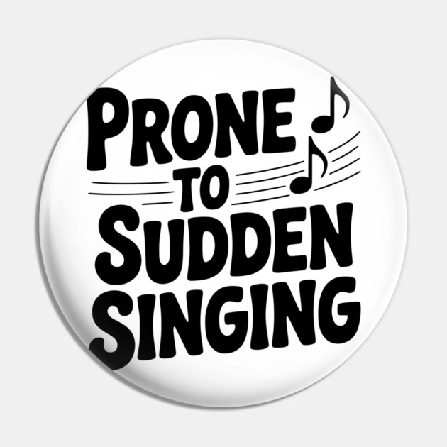 Prone to Sudden Singing Pin by Frank Ring