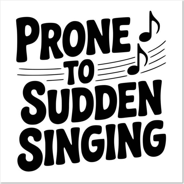 Prone to Sudden Singing Wall Art by Frank Ring