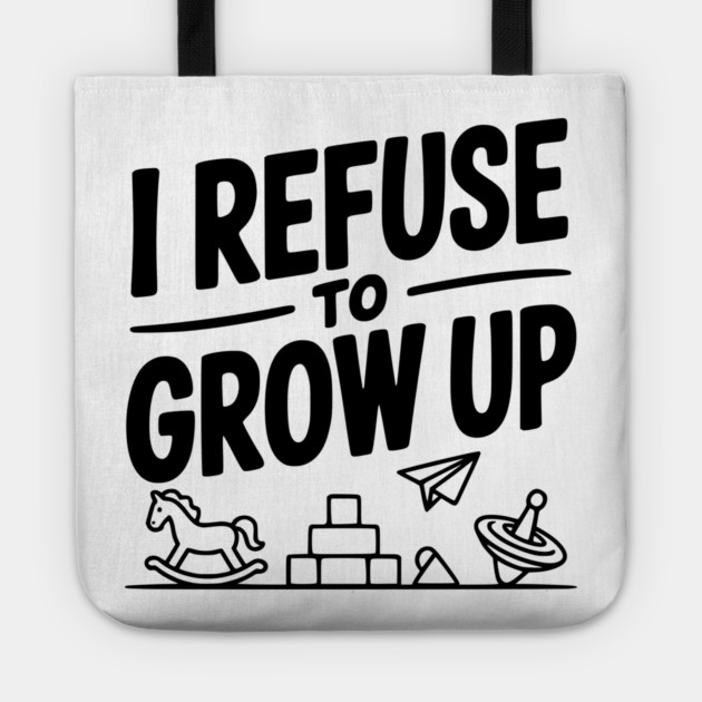 I Refuse to Grow Up Tote by Frank Ring