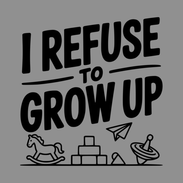 I Refuse to Grow Up by Frank Ring