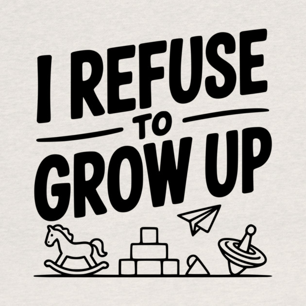 I Refuse to Grow Up by Frank Ring