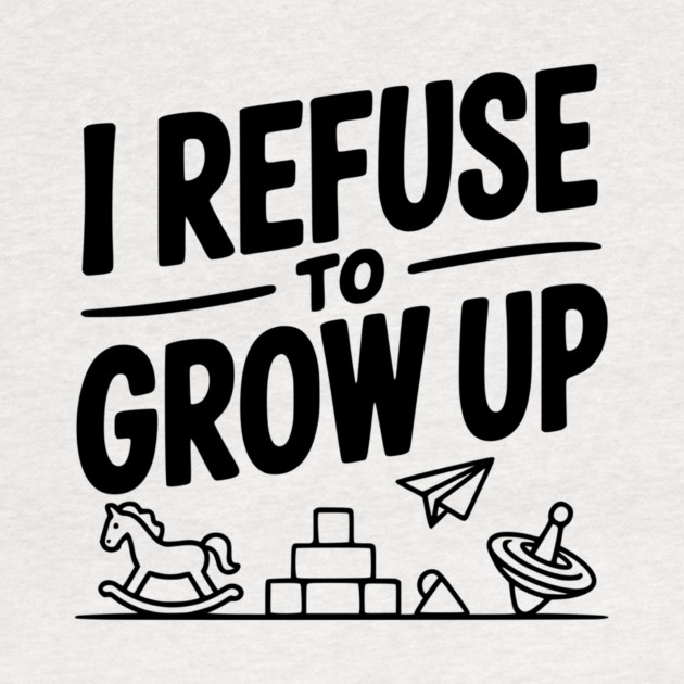I Refuse to Grow Up by Frank Ring