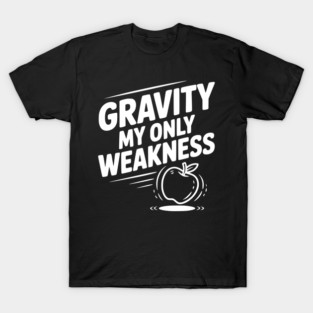 Gravity My Only Weakness T-Shirt