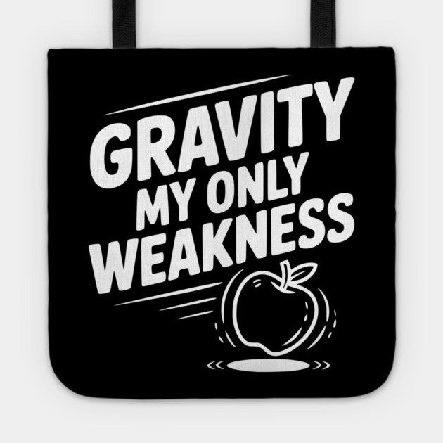 Gravity My Only Weakness Tote by Frank Ring