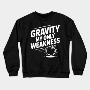 Gravity My Only Weakness Crewneck Sweatshirt