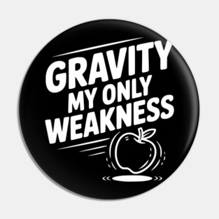 Gravity My Only Weakness Pin