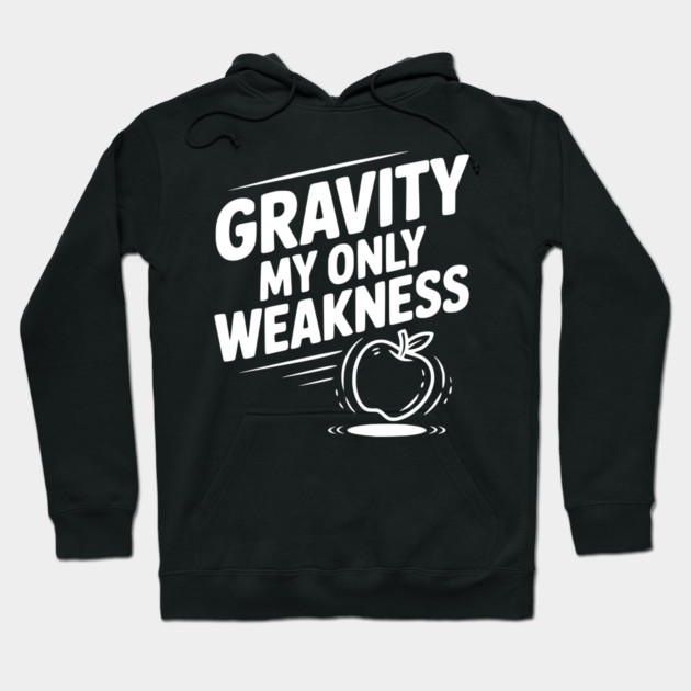 Gravity My Only Weakness Hoodie by Frank Ring