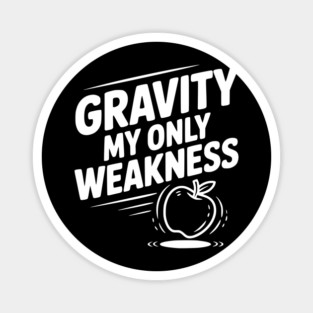 Gravity My Only Weakness Magnet