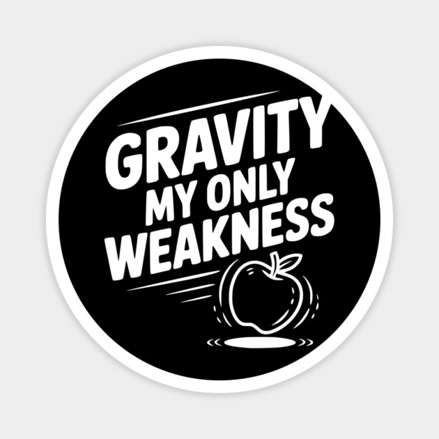 Gravity My Only Weakness Magnet by Frank Ring
