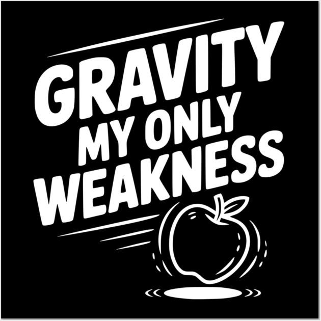 Gravity My Only Weakness Wall Art by Frank Ring