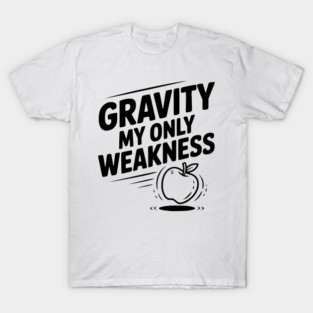Gravity My Only Weakness T-Shirt