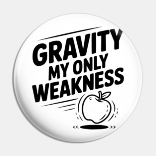 Gravity My Only Weakness Pin