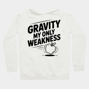 Gravity My Only Weakness Hoodie