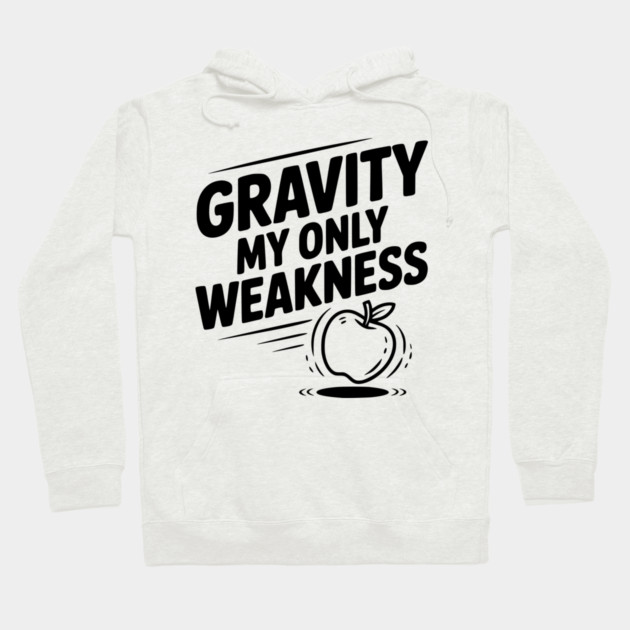 Gravity My Only Weakness Hoodie by Frank Ring