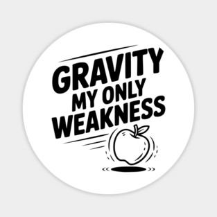 Gravity My Only Weakness Magnet