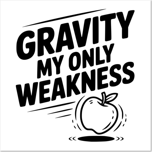 Gravity My Only Weakness Wall Art by Frank Ring