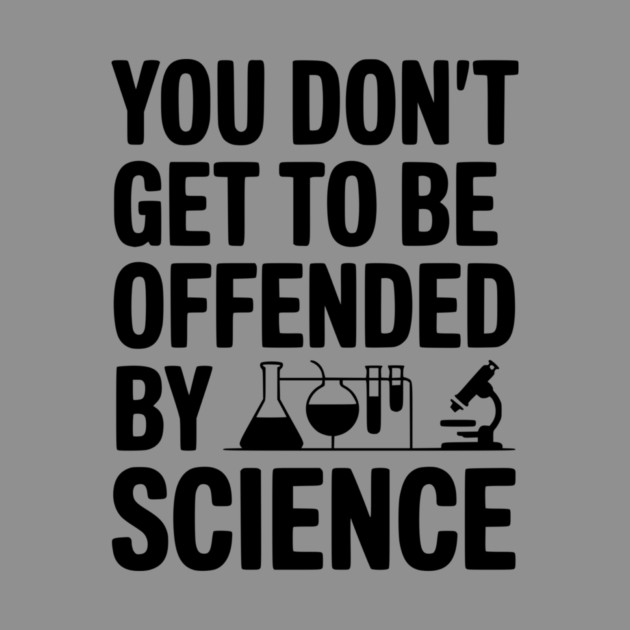 You Don't Get to be Offended by Science by Frank Ring