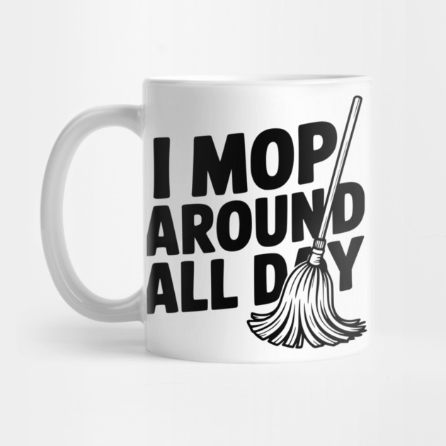 I Mop Around All Day by Frank Ring
