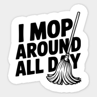 I Mop Around All Day Magnet