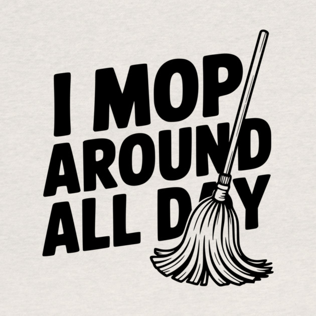 I Mop Around All Day by Frank Ring