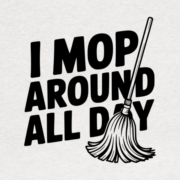 I Mop Around All Day by Frank Ring
