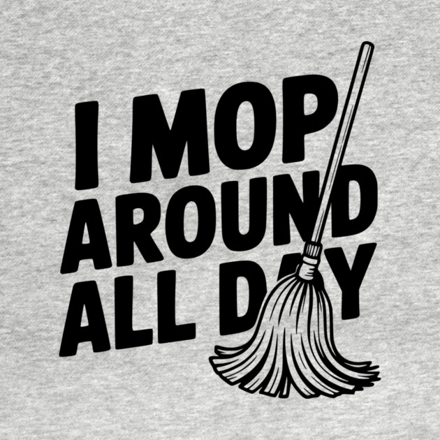 I Mop Around All Day by Frank Ring