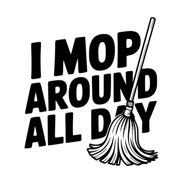 I Mop Around All Day by Frank Ring