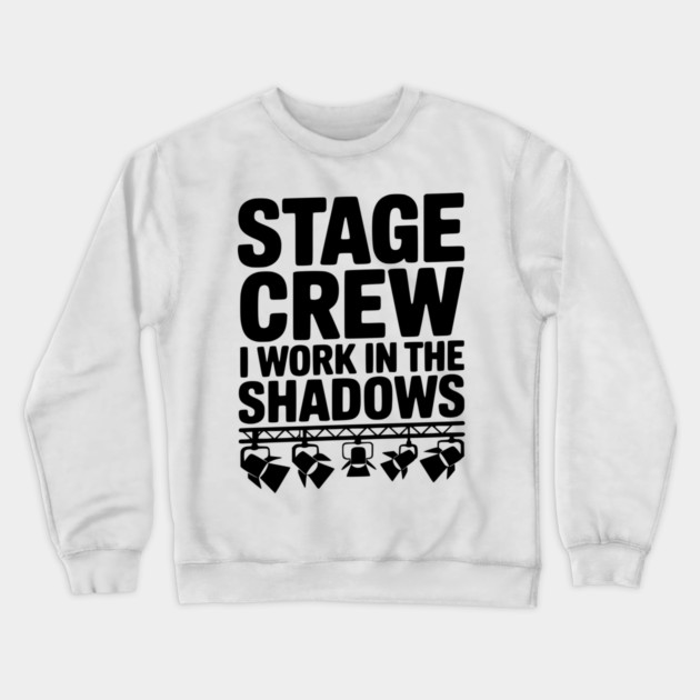 Stage Crew I Work in the Shadows Crewneck Sweatshirt by Frank Ring
