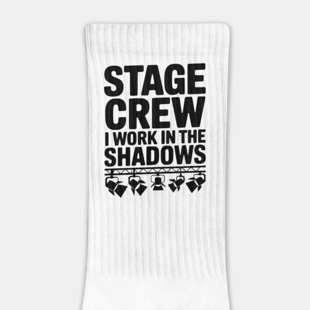 Stage Crew I Work in the Shadows by Frank Ring