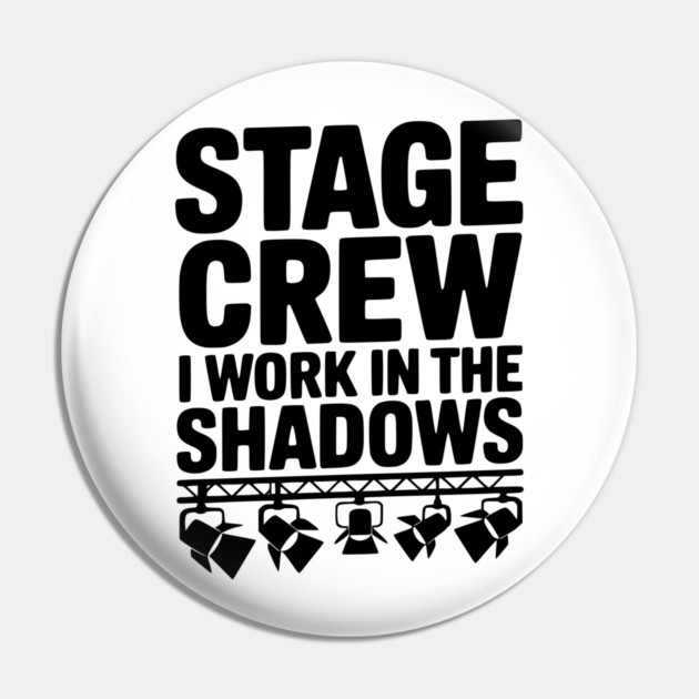 Stage Crew I Work in the Shadows Pin by Frank Ring
