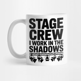 Stage Crew I Work in the Shadows Mug