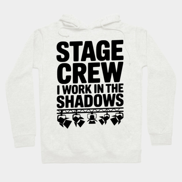 Stage Crew I Work in the Shadows Hoodie by Frank Ring